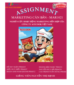 ASSIGNMENT Marketing Căn bản MAR1021 - Nghiên cứu Hoạt động Marketing Hỗn hợp của Công ty Acecook Việt Nam - CĐ FPT