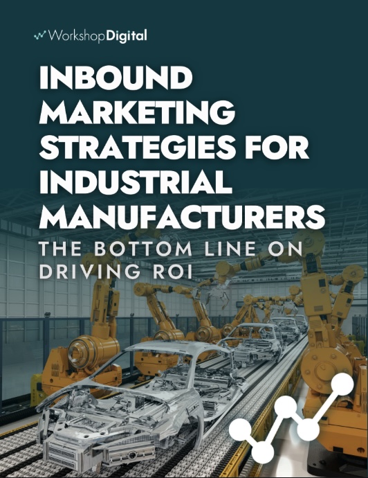 Inbound Marketing Strategies For Industrial Manufacturers – Chiến lược inbound marketing giúp tối ưu ROI cho nhà sản xuất công nghiệp