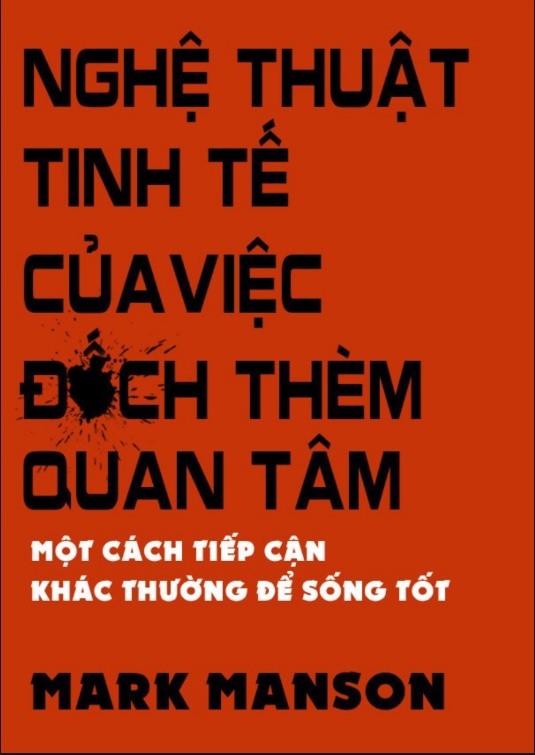 Nghệ Thuật Tinh Tế Của Việc Đếch Thèm Quan Tâm – Bí Quyết Sống Tự Do, Hạnh Phúc