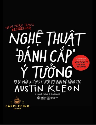 Nghệ Thuật Đánh Cắp Ý Tưởng – 10 Bí Mật Sáng Tạo Để Thành Công