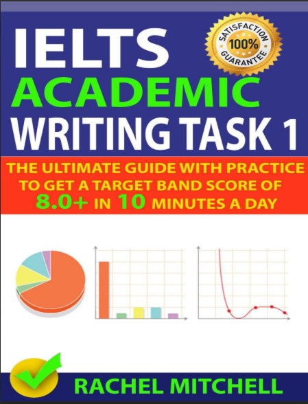 Tải FREE sách IELTS Academic Writing Task 1 PDF - The Ultimate Guide With Practice to Get a Target Band Score of 8.0+ in 10 Minutes a Day