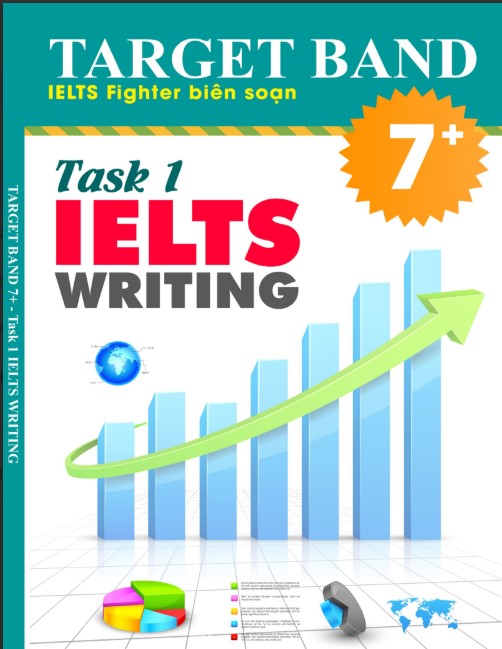 Tài liệu Task 1 IELTS Writing Target Band 7+ PDF tải FREE - Nội bộ FIGHTER