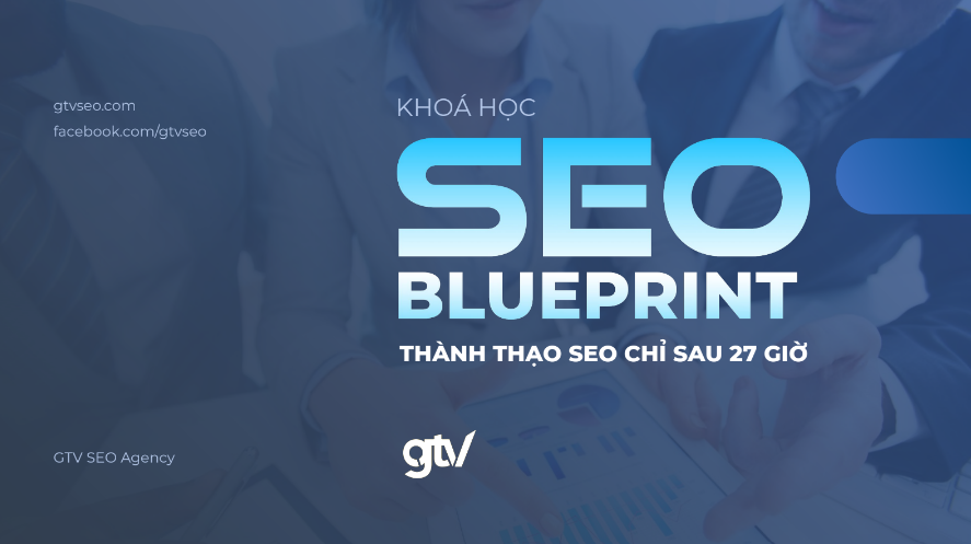 Tải FREE tài liệu GTV SEO Agency - Khóa Học SEO Blueprint PDF 7 Tải FREE tài liệu GTV SEO Agency - Khóa Học SEO Blueprint PDF